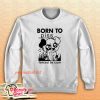 Born To Piss Forced To Cum Sweatshirt