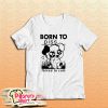 Born To Piss Forced To Cum T-Shirt