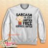 Family Guy Sarcasm Is Just Another Free Service I Offer Sweatshirt