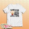 Family Guy Sarcasm Is Just Another Free Service I Offer T-Shirt