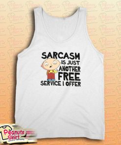 Family Guy Sarcasm Is Just Another Free Service I Offer Tank Top