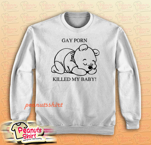 Gay Porn Killed My Baby Sweatshirt