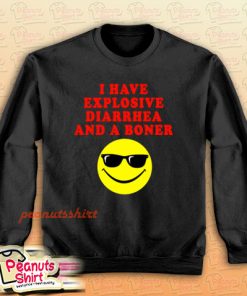 I Have Explosive Diarrhea And A Boner Sweatshirt