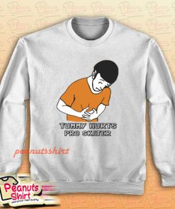 Tummy Hurts Pro Skater Sweatshirt