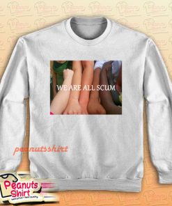We Are All Scum Sweatshirt