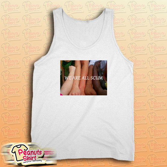 We Are All Scum Tank Top