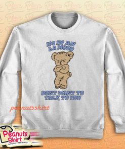 Harry Bear Im In An La Mood Dont Want To Talk To You Sweatshirt