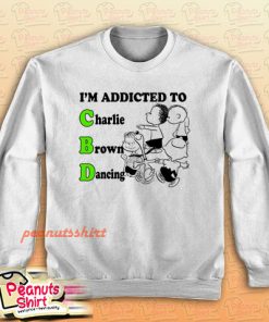 I’m Addicted To Charlie Brown Dancing Sweatshirt
