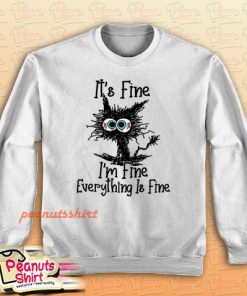It’s Fine I’m Fine Everything Is Fine Cat Funny Sweatshirt