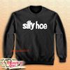 Silly Hoe Sweatshirt