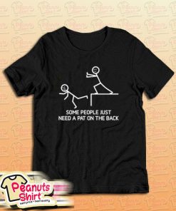 Some People Just Need A Pat On The Back T-Shirt