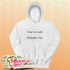 You’re Cute Murder Me Hoodie