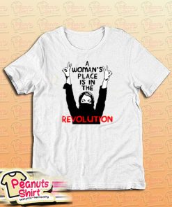 A Woman's Place Is In The Revolution T-Shirt
