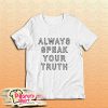 Always Speak Your Truth T-Shirt