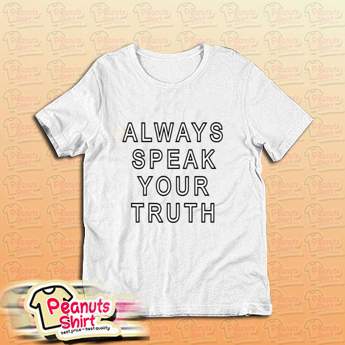 Always Speak Your Truth T-Shirt
