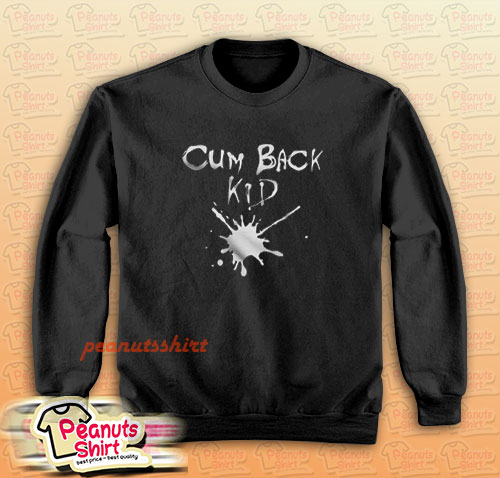 Cumback Kid Sweatshirt