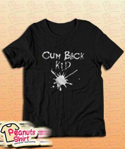 Cumback Kid T-Shirt