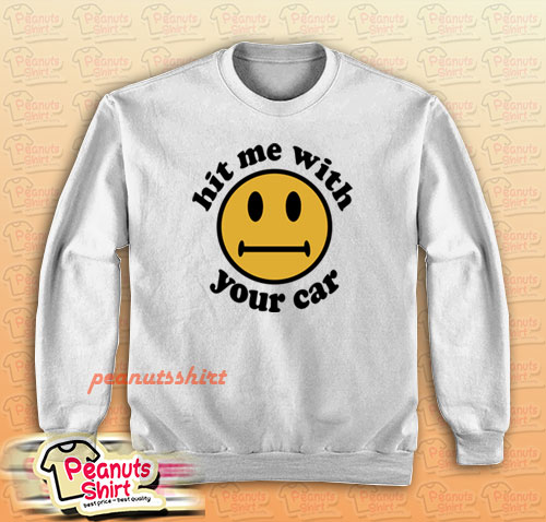 Hit Me With Your Car Sweatshirt