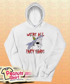 We're all party sharks Hoodie