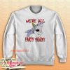 We're all party sharks Sweatshirt