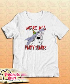 We're all party sharks T-Shirt