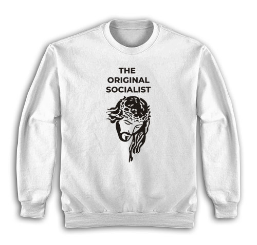 Jesus Was A Socialist Sweatshirt