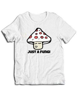 Just a Fungi T-Shirt