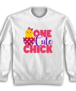 One Cute Chick Sweatshirt
