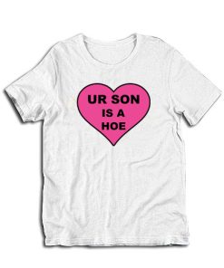 Ur Son Is A Hoe T-Shirt