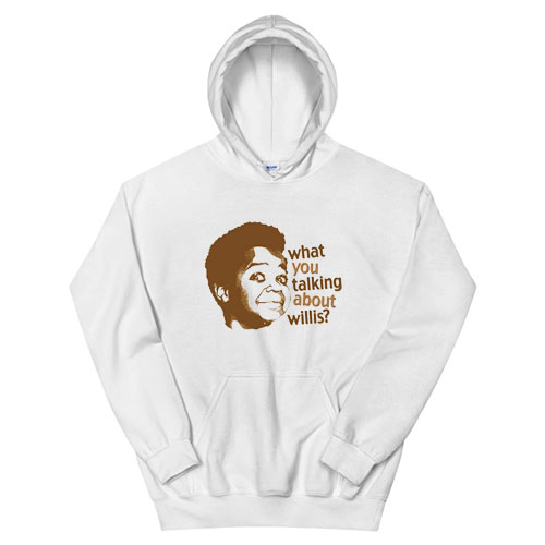 What You Talking About Willis Hoodie