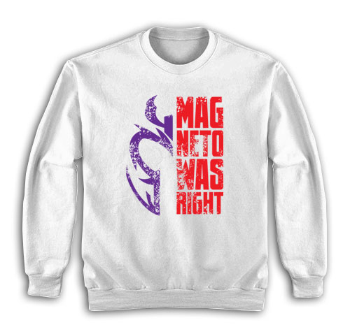 Magneto Was Right Sweatshirt