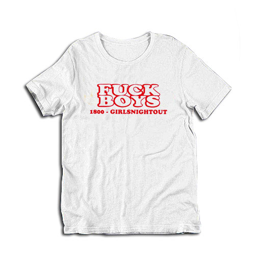 Fuck Boys 1800 Girls Night Out T-Shirt