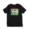 I’m Not Racist Anymore T-Shirt
