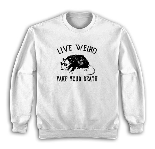 Possum Live Weird Fake Your Death Sweatshirt