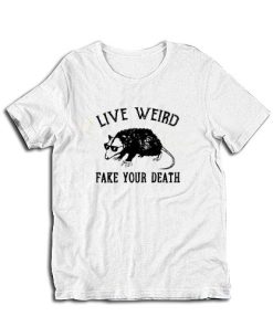 Possum Live Weird Fake Your Death T-Shirt