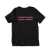 I Support Women's Rights And Wrongs T-Shirt