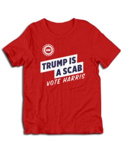Trump Is A Scab Vote Harris T-Shirt