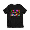 Voting Prevents Unwanted Presidencies T-Shirt