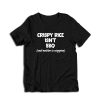 Crispy Rice Isn't BBQ And Neither Is Cioppino T-Shirt