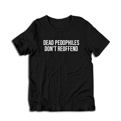 Dead Pedophiles Don't Reoffend