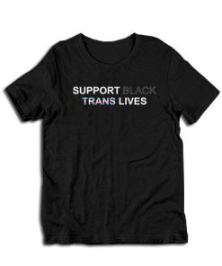 Support Black Trans Lives T-Shirt
