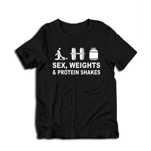 Sex Weights And Protein Shakes T-Shirt