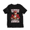 Winner Winner Turkey Dinner T-Shirt