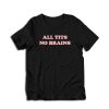 All Tits No Brains T-Shirt
