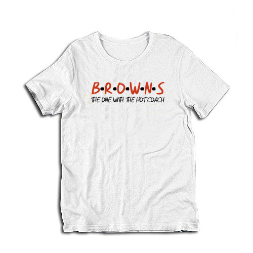Browns The One With The Hot Coach T-Shirt