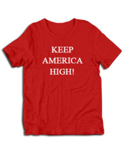 Keep America High T-Shirt