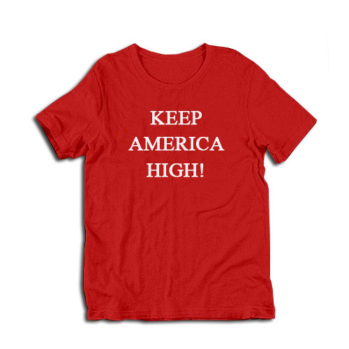 Keep America High T-Shirt