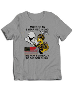 The Way I'm Ready To Die For Bush T-Shirt