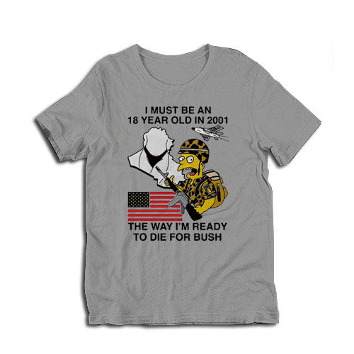 The Way I'm Ready To Die For Bush T-Shirt